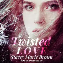 Twisted Love Audibook, by Stacey Marie Brown