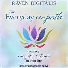 The Everyday Empath: Achieve Energetic Balance in Your Life Audibook, by Raven Digitalis