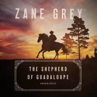 The Shepherd of Guadaloupe Audibook, by Zane Grey