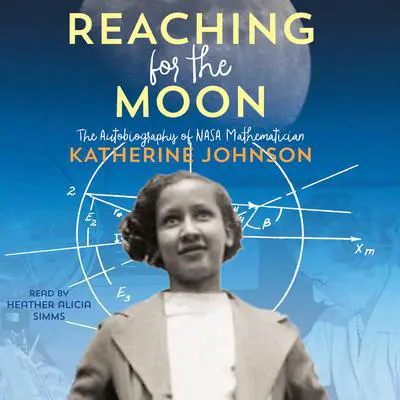 Reaching for the Moon: The Autobiography of NASA Mathematician Katherine Johnson Audibook, by Katherine Johnson