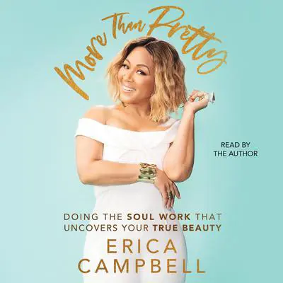 More Than Pretty: Do the Soul Work that Uncovers Your True Beauty Audibook, by Erica Campbell
