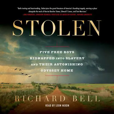 Stolen: Five Free Boys Kidnapped into Slavery and Their Astonishing Odyssey Home Audibook, by Richard Bell