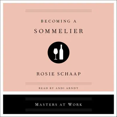 Becoming a Sommelier Audibook, by Rosie Schaap
