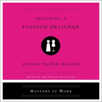 Becoming a Fashion Designer Audibook, by Lindsay Peoples Wagner