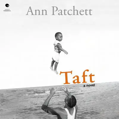 Taft: A Novel Audibook, by Ann Patchett