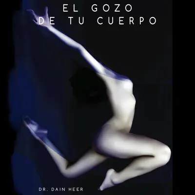El gozo de tu cuerpo Audibook, by Dr. Dain Heer