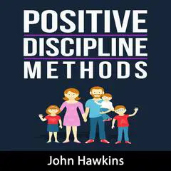 Positive Discipline Methods Audibook, by John Hawkins
