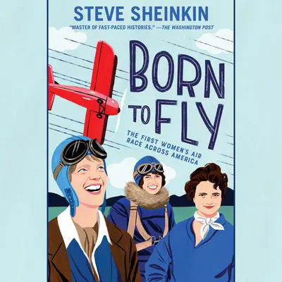 Born to Fly: The First Women's Air Race Across America Audibook, by Steve Sheinkin