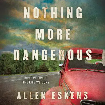 Nothing More Dangerous Audibook, by Allen Eskens