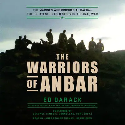The Warriors of Anbar: The Marines Who Crushed Al Qaeda--the Greatest Untold Story of the Iraq War Audibook, by Ed Darack
