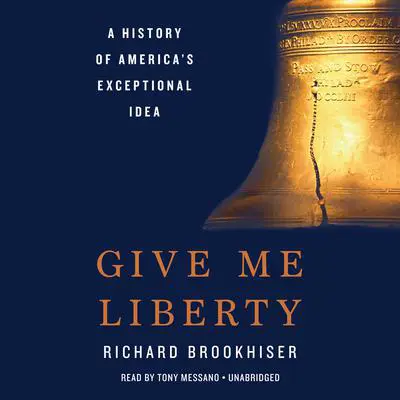 Give Me Liberty: A History of America's Exceptional Idea Audibook, by Richard Brookhiser
