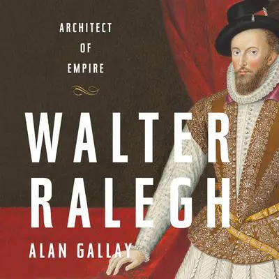 Walter Ralegh: Architect of Empire Audibook, by Alan Gallay