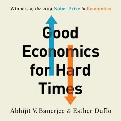 Good Economics for Hard Times Audibook, by Abhijit V. Banerjee