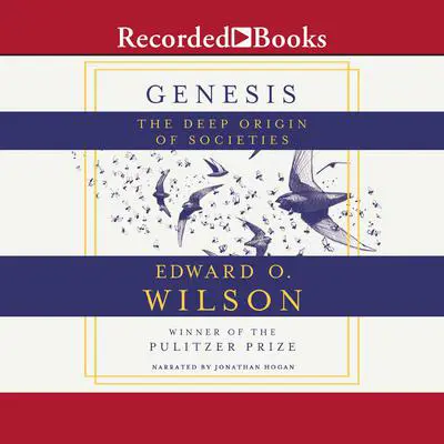 Genesis: The Deep Origin of Societies Audibook, by Edward O. Wilson