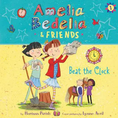 Amelia Bedelia & Friends #1: Amelia Bedelia & Friends Beat the Clock Unabrid Audibook, by Herman Parish