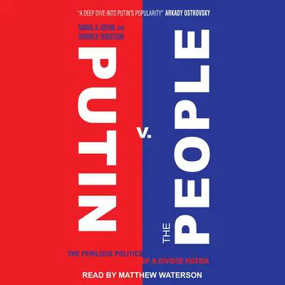Putin v. the People: The Perilous Politics of a Divided Russia Audibook, by Samuel A. Greene