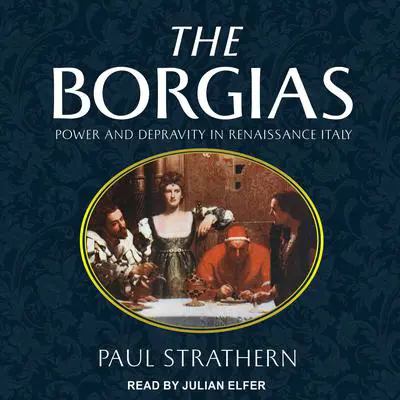 The Borgias: Power and Depravity in Renaissance Italy Audibook, by Paul Strathern