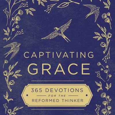 Captivating Grace: 365 Devotions for the Reformed Thinker Audibook, by Susan Hill