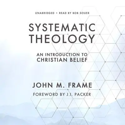 Systematic Theology: An Introduction to Christian Belief Audibook, by John M. Frame