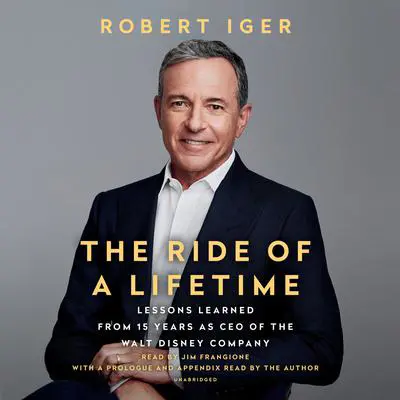 The Ride of a Lifetime: Lessons Learned from 15 Years as CEO of the Walt Disney Company Audibook, by Robert Iger