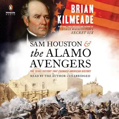 Sam Houston and the Alamo Avengers: The Texas Victory That Changed American History Audibook, by Brian Kilmeade