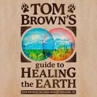 Tom Brown's Guide to Healing the Earth Audibook, by Randy Walker