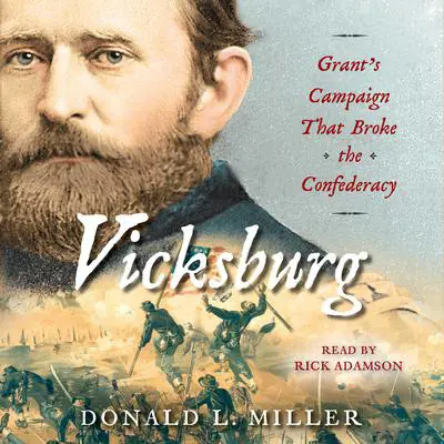 Vicksburg: Grant's Campaign That Broke the Confederacy Audibook, by Donald L. Miller