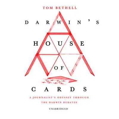 Darwin’s House of Cards: A Journalist’s Odyssey Through the Darwin Debates Audibook, by Tom Bethell