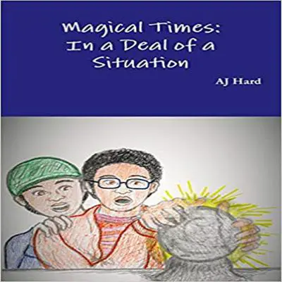 Magical Times: In A Deal of a Situation Audibook, by AJ Hard