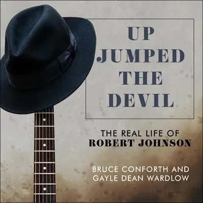 Up Jumped the Devil: The Real Life of Robert Johnson Audibook, by Bruce Conforth