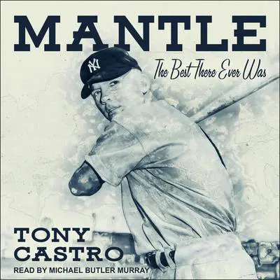 Mantle: The Best There Ever Was Audibook, by Tony Castro