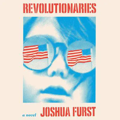 Revolutionaries: A Novel Audibook, by Joshua Furst