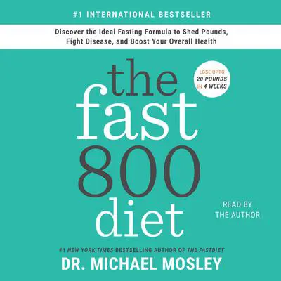 The Fast800 Diet: Discover the Ideal Fasting Formula to Shed Pounds, Fight Disease, and Boost Your Overall Health Audibook, by Michael Mosley