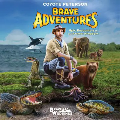 Epic Encounters in the Animal Kingdom (Brave Adventures Vol. 2) Audibook, by Coyote Peterson