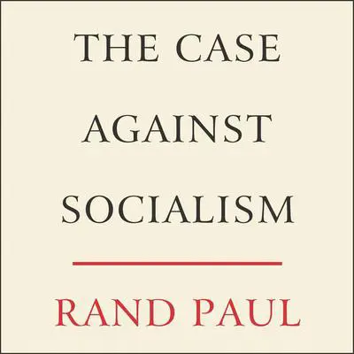 The Case Against Socialism Audibook, by Rand Paul