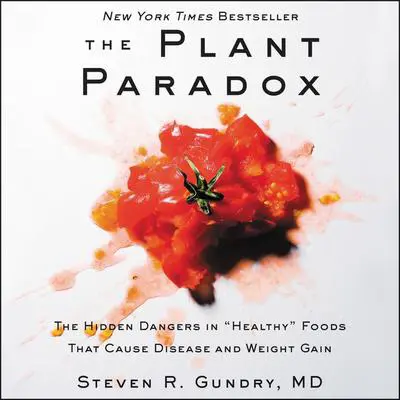 The Plant Paradox: The Hidden Dangers in ''Healthy'' Foods That Cause Disease and Weight Gain Audibook, by Steven R. Gundry