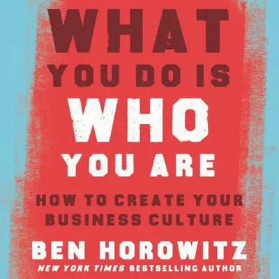 What You Do Is Who You Are: How to Create Your Business Culture Audibook, by Ben Horowitz