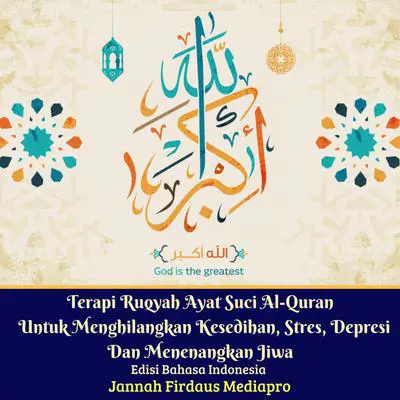 Terapi Ruqyah Ayat Suci Al-Quran Untuk Menghilangkan Kesedihan, Stres, Depresi Dan Menenangkan Jiwa Edisi Bahasa Indonesia Audibook, by Jannah Firdaus Foundation
