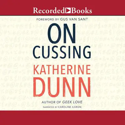 On Cussing: Bad Words and Creative Cursing Audibook, by Katherine Dunn
