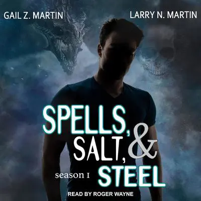 Spells, Salt, & Steel: Season One Audibook, by Gail Z. Martin