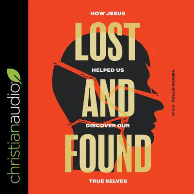 Lost and Found: How Jesus helped us discover our true selves Audibook, by Collin Hansen