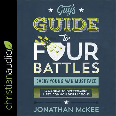 The Guy's Guide to Four Battles Every Young Man Must Face: A Manual to Overcoming Life’s Common Distractions Audibook, by Jonathan McKee
