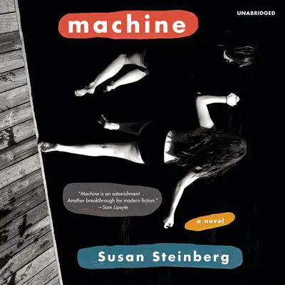Machine: A Novel Audibook, by Susan Steinberg