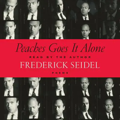 Peaches Goes It Alone: Poems Audibook, by Frederick Seidel
