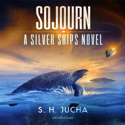 Sojourn: A Silver Ships Novel Audibook, by S. H.  Jucha
