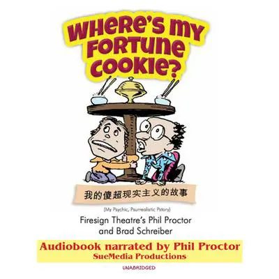 Where’s My Fortune Cookie?: My Psychic, Psurrealistic Pstory Audibook, by Phil Proctor