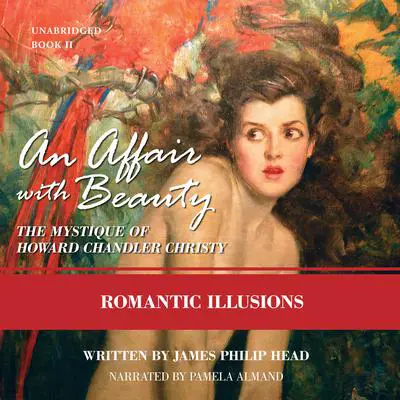 An Affair with Beauty: The Mystique of Howard Chandler Christy: Romantic Illusions Audibook, by James Philip Head