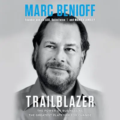 Trailblazer: The Power of Business as the Greatest Platform for Change Audibook, by Marc Benioff