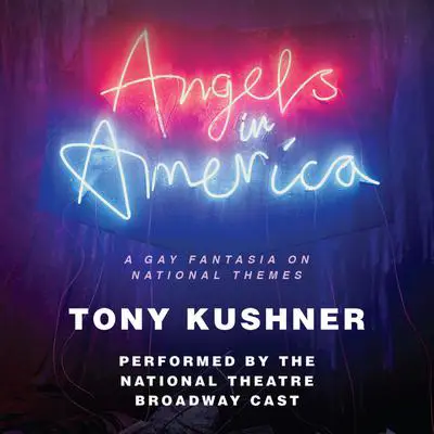 Angels in America: A Gay Fantasia on National Themes Audibook, by Tony Kushner