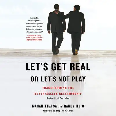 Let's Get Real or Let's Not Play: Transforming the Buyer/Seller Relationship Audibook, by Mahan Khalsa